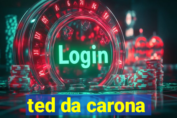 ted da carona